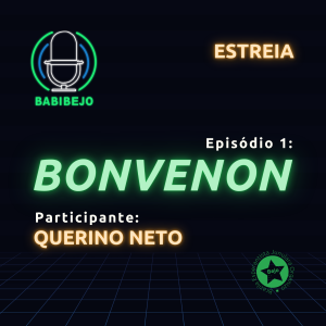 Logo BABIBEJO (neon, microfone branco com círculos azul e verde ao redor). Em neon: "Estreia, episódio 1: Bonvenon. Participante: Querino Neto." Logo da BEJO.